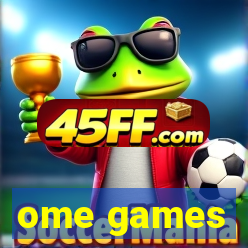 ome games